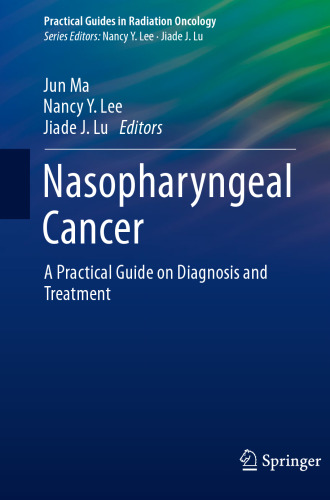 Nasopharyngeal Cancer: A Practical Guide on Diagnosis and Treatment (Practical Guides in Radiation Oncology)