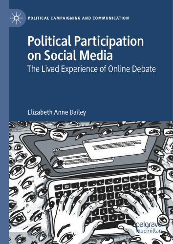 Political Participation on Social Media: The Lived Experience of Online Debate (Political Campaigning and Communication)
