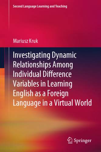 Investigating Dynamic Relationships Among Individual Difference Variables in Learning English as a Foreign Language in a Virtual World (Second Language Learning and Teaching)