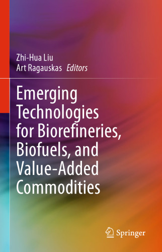 Emerging Technologies for Biorefineries, Biofuels, and Value-Added Commodities