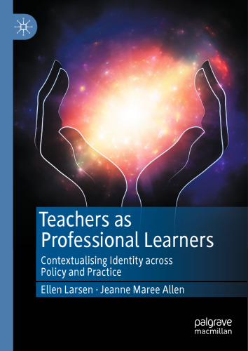 Teachers as Professional Learners: Contextualising Identity across Policy and Practice