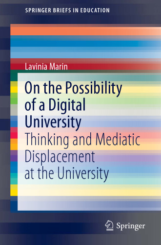 On the Possibility of a Digital University: Thinking and Mediatic Displacement at the University (SpringerBriefs in Education)