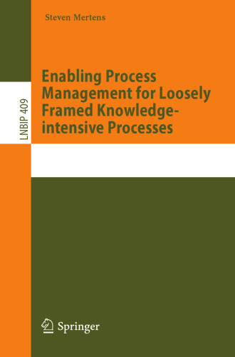 Enabling Process Management for Loosely Framed Knowledge-intensive Processes (Lecture Notes in Business Information Processing)