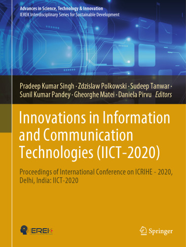 Innovations in Information and Communication Technologies (IICT-2020): Proceedings of International Conference on ICRIHE - 2020, Delhi, India: IICT-2020 (Advances in Science, Technology & Innovation)