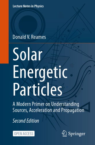 Solar Energetic Particles: A Modern Primer on Understanding Sources, Acceleration and Propagation (Lecture Notes in Physics)