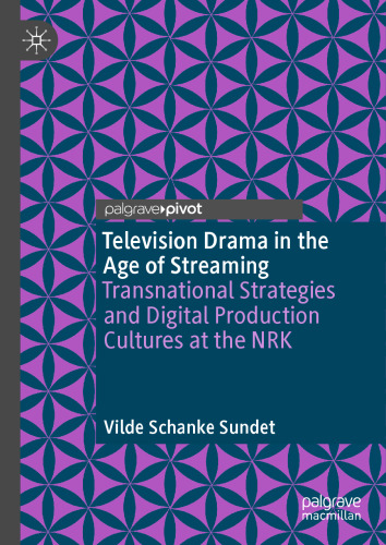 Television Drama in the Age of Streaming: Transnational Strategies and Digital Production Cultures at the NRK
