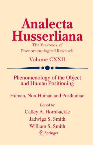 Phenomenology of the Object and Human Positioning: Human, Non-Human and Posthuman (Analecta Husserliana, 122)