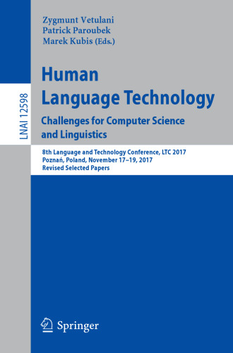 Human Language Technology. Challenges for Computer Science and Linguistics: 8th Language and Technology Conference, LTC 2017, Poznań, Poland, November ... Papers (Lecture Notes in Computer Science)