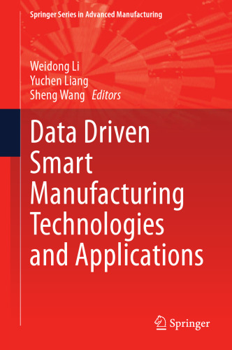 Data Driven Smart Manufacturing Technologies and Applications (Springer Series in Advanced Manufacturing)