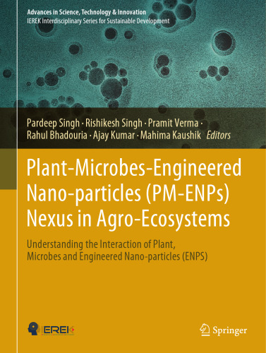Plant-Microbes-Engineered Nano-particles (PM-ENPs) Nexus in Agro-Ecosystems: Understanding the Interaction of Plant, Microbes and Engineered ... in Science, Technology & Innovation)