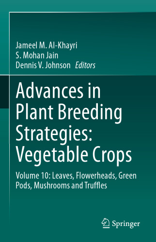 Advances in Plant Breeding Strategies: Vegetable Crops: Volume 10: Leaves, Flowerheads, Green Pods, Mushrooms and Truffles
