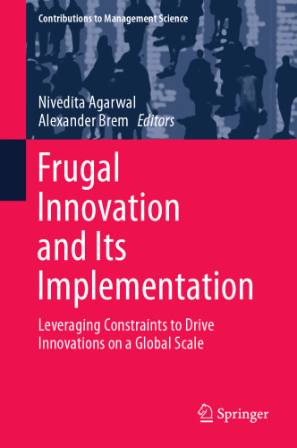 Frugal Innovation and Its Implementation: Leveraging Constraints to Drive Innovations on a Global Scale (Contributions to Management Science)