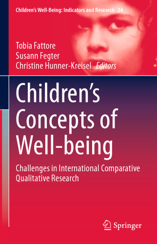 Children’s Concepts of Well-being: Challenges in International Comparative Qualitative Research (Children’s Well-Being: Indicators and Research, 24)