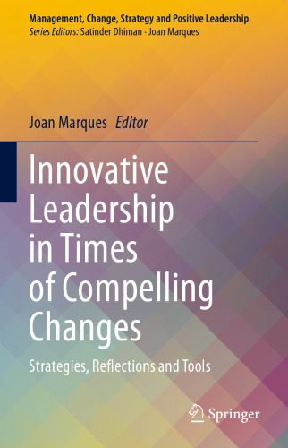 Innovative Leadership in Times of Compelling Changes: Strategies, Reflections and Tools (Management, Change, Strategy and Positive Leadership)