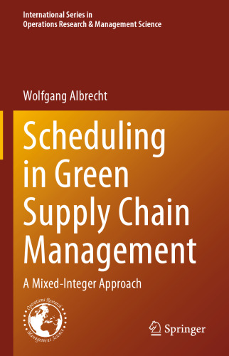 Scheduling in Green Supply Chain Management: A Mixed-Integer Approach (International Series in Operations Research & Management Science, 303)