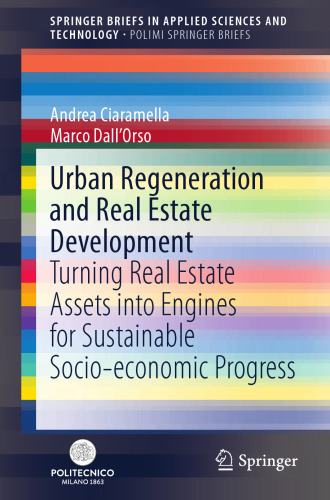 Urban Regeneration and Real Estate Development: Turning Real Estate Assets into Engines for Sustainable Socio-economic Progress (PoliMI SpringerBriefs)
