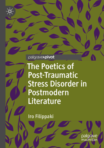 The Poetics of Post-Traumatic Stress Disorder in Postmodern Literature (Palgrave Studies in Literature, Science and Medicine)