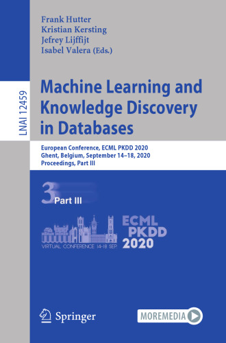 Machine Learning and Knowledge Discovery in Databases: European Conference, ECML PKDD 2020, Ghent, Belgium, September 14–18, 2020, Proceedings, Part III (Lecture Notes in Artificial Intelligence)