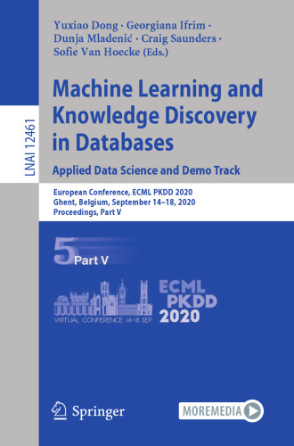 Machine Learning and Knowledge Discovery in Databases. Applied Data Science and Demo Track: European Conference, ECML PKDD 2020, Ghent, Belgium, ... Part V (Lecture Notes in Computer Science)