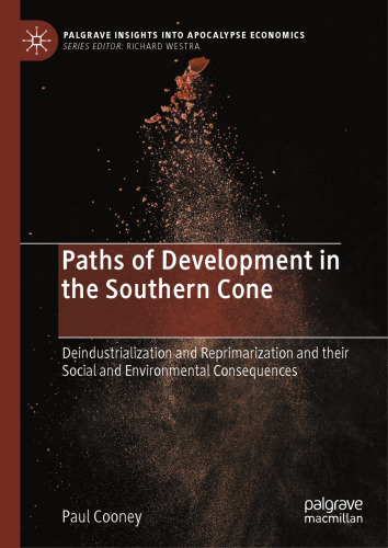 Paths of Development in the Southern Cone: Deindustrialization and Reprimarization and their Social and Environmental Consequences (Palgrave Insights into Apocalypse Economics)
