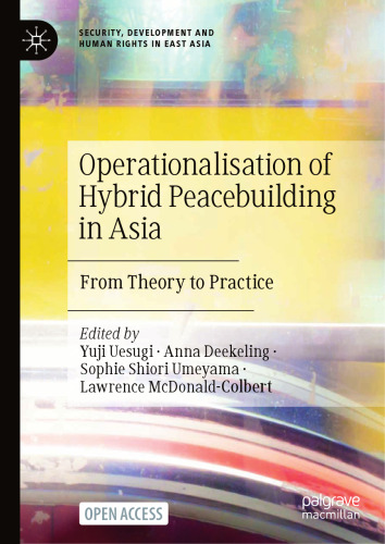 Operationalisation of Hybrid Peacebuilding in Asia: From Theory to Practice (Security, Development and Human Rights in East Asia)
