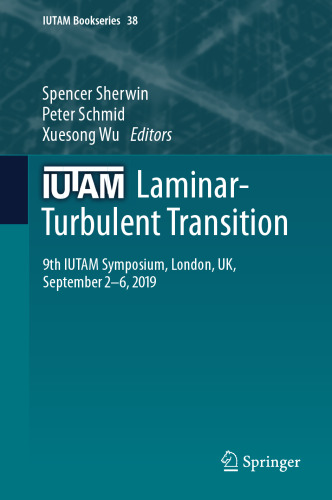 IUTAM Laminar-Turbulent Transition: 9th IUTAM Symposium, London, UK, September 2–6, 2019 (IUTAM Bookseries, 38)