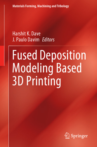 Fused Deposition Modeling Based 3D Printing (Materials Forming, Machining and Tribology)