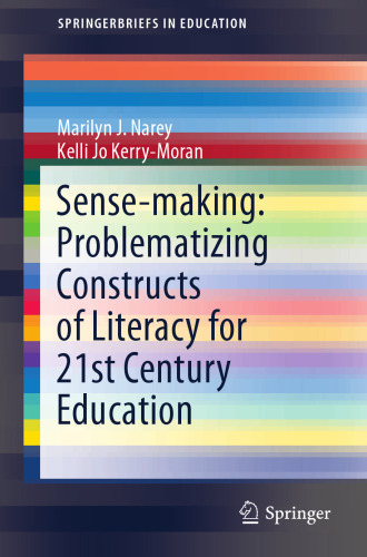 Sense-making: Problematizing Constructs of Literacy for 21st Century Education (SpringerBriefs in Education)