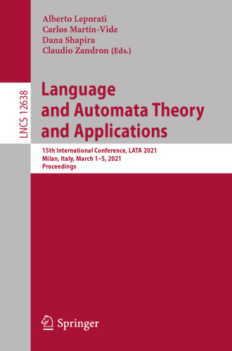 Language and Automata Theory and Applications: 15th International Conference, LATA 2021, Milan, Italy, March 1–5, 2021, Proceedings (Theoretical Computer Science and General Issues)