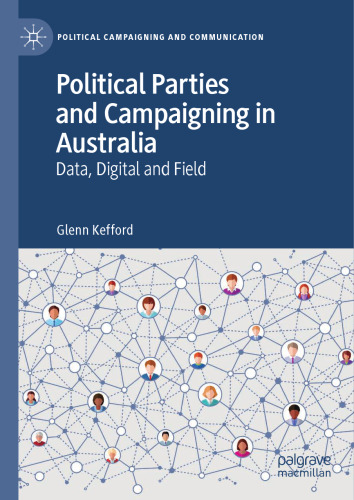 Political Parties and Campaigning in Australia: Data, Digital and Field (Political Campaigning and Communication)