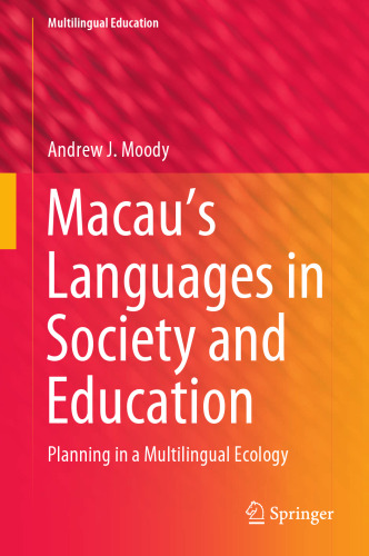 Macau’s Languages in Society and Education: Planning in a Multilingual Ecology (Multilingual Education, 39)