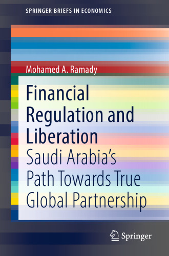 Financial Regulation and Liberation: Saudi Arabia’s Path Towards True Global Partnership (SpringerBriefs in Economics)