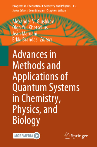 Advances in Methods and Applications of Quantum Systems in Chemistry, Physics, and Biology (Progress in Theoretical Chemistry and Physics, 33)