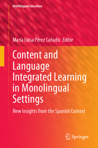 Content and Language Integrated Learning in Monolingual Settings: New Insights from the Spanish Context (Multilingual Education, 38)