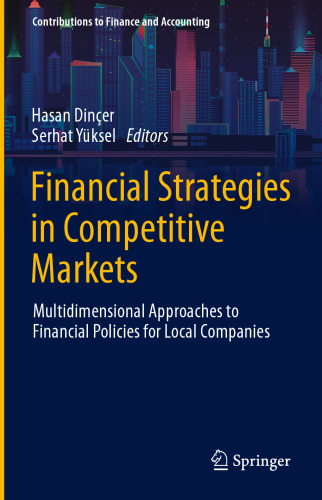 Financial Strategies in Competitive Markets: Multidimensional Approaches to Financial Policies for Local Companies (Contributions to Finance and Accounting)