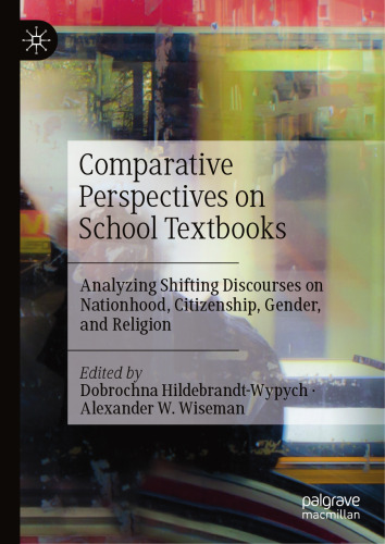 Comparative Perspectives on School Textbooks: Analyzing Shifting Discourses on Nationhood, Citizenship, Gender, and Religion