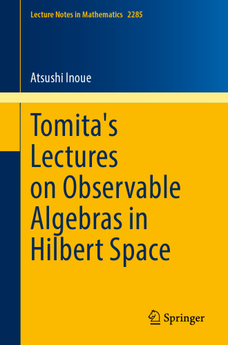 Tomita's Lectures on Observable Algebras in Hilbert Space (Lecture Notes in Mathematics)