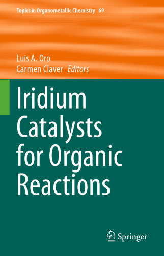 Iridium Catalysts for Organic Reactions (Topics in Organometallic Chemistry, 69)