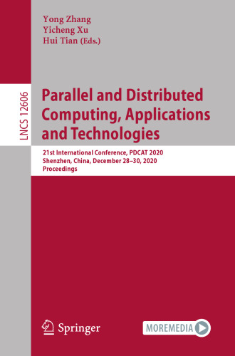 Parallel and Distributed Computing, Applications and Technologies: 21st International Conference, PDCAT 2020, Shenzhen, China, December 28–30, 2020, ... (Lecture Notes in Computer Science, 12606)