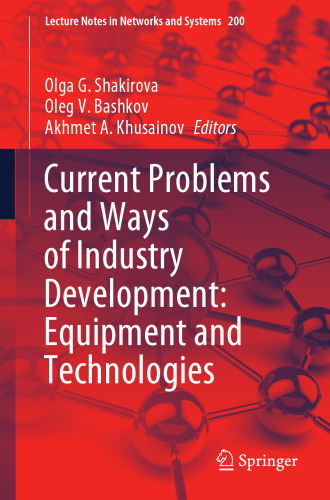 Current Problems and Ways of Industry Development: Equipment and Technologies (Lecture Notes in Networks and Systems, 200)