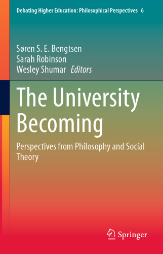 The University Becoming: Perspectives from Philosophy and Social Theory (Debating Higher Education: Philosophical Perspectives, 6)