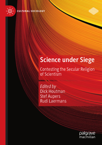 Science under Siege: Contesting the Secular Religion of Scientism (Cultural Sociology)