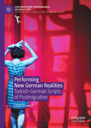 Performing New German Realities: Turkish-German Scripts of Postmigration (Contemporary Performance InterActions)