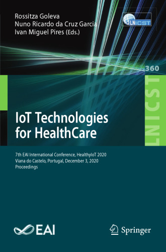 IoT Technologies for HealthCare: 7th EAI International Conference, HealthyIoT 2020, Viana do Castelo, Portugal, December 3, 2020, Proceedings (Lecture ... and Telecommunications Engineering)