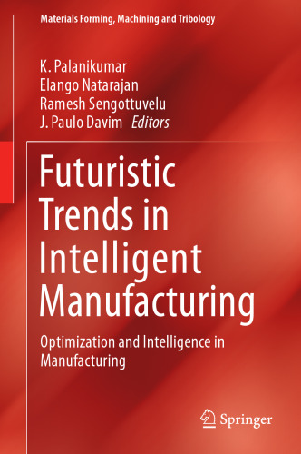 Futuristic Trends in Intelligent Manufacturing: Optimization and Intelligence in Manufacturing (Materials Forming, Machining and Tribology)