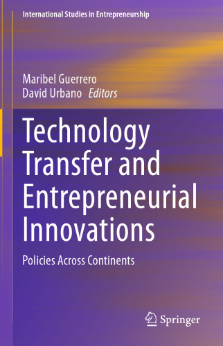 Technology Transfer and Entrepreneurial Innovations: Policies Across Continents (International Studies in Entrepreneurship, 51)