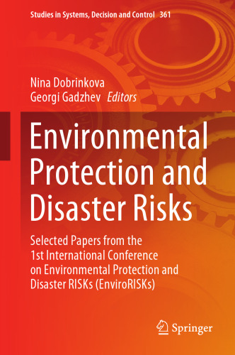 Environmental Protection and Disaster Risks: Selected Papers from the 1st International Conference on Environmental Protection and Disaster RISKs ... in Systems, Decision and Control, 361)