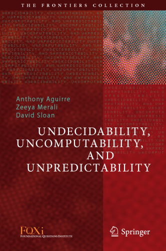 Undecidability, Uncomputability, and Unpredictability (The Frontiers Collection)
