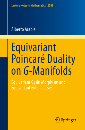 Equivariant Poincaré Duality on G-Manifolds: Equivariant Gysin Morphism and Equivariant Euler Classes (Lecture Notes in Mathematics)