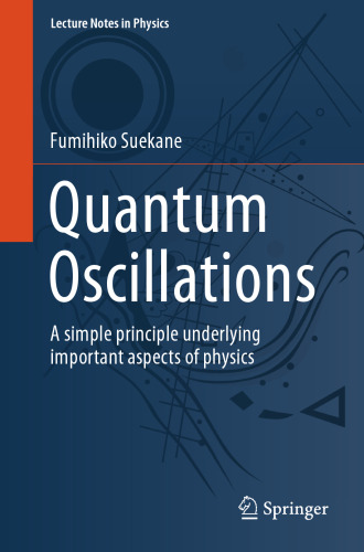Quantum Oscillations: A simple principle underlying important aspects of physics (Lecture Notes in Physics)